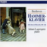 Juhani Lagerspetz - Beethoven : Hammerklavier, Bagatelles Op.126