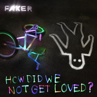 Faker - How Did We Not Get Loved?
