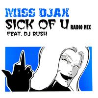 Miss Djax feat. DJ Rush - Sick Of U (Radio Mix 2005)