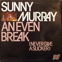 Sunny Murray - An Even Break (Never Give A Sucker)