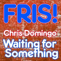 Chris Domingo - Waiting for Something