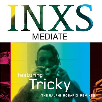 INXS - Mediate (feat. Tricky) (Ralphi Rosario Remixes)