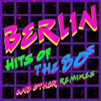 Berlin - Hits Of The '80s & New Remixes 