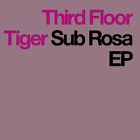 Third Floor Tiger - Sub Rosa EP