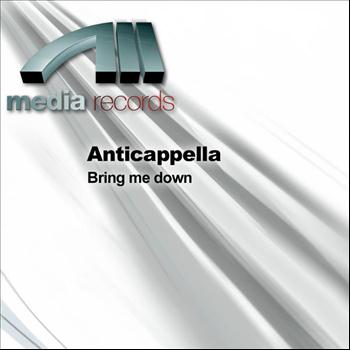 Anticappella - Bring me down