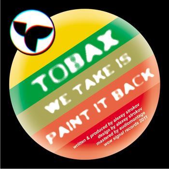 Tobax - We Take Is / Paint It Back
