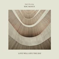 Mac Manus - Love Will Save The Day