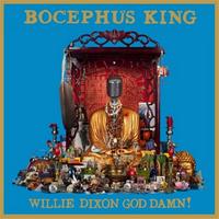 Bocephus King - Willie Dixon God Damn!