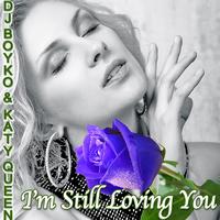 Dj Boyko, Katy Queen - I'm Still Loving You