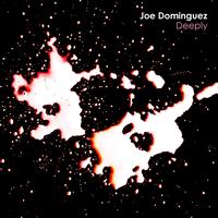 Joe Dominguez - Deeply