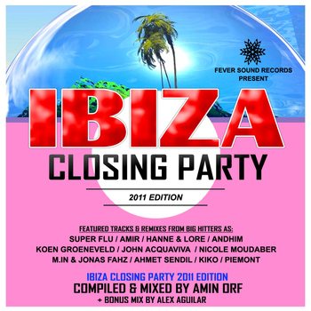 Various Artists - Ibiza Closing Party 2011 Compilation - Mixed by Amin Orf & Alex Aguilar