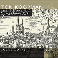 Ton Koopman - Buxtehude: Opera Omnia XIV - Vocal Works vol. 5