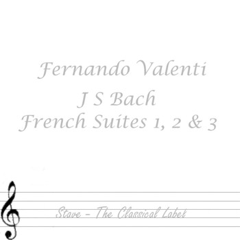 Fernando Valenti - Bach French Suites 1, 2 & 3