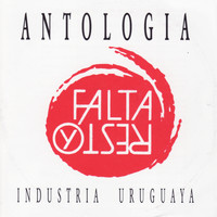 Falta y Resto - Industria Uruguaya - Antologia