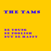 Tams - Be Young Be Foolish But Be Happy