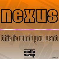 Nexus - This Is What You Want