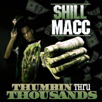 Shill Macc - Thumbin Thru Thousands (Explicit)