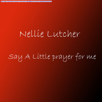 Nellie Lutcher - Say A Little Prayer For Me