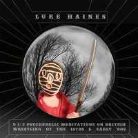 Luke Haines - 9 1/2 Psychedelic Meditations On British Wrestling Of The 1970's And Early 1980's