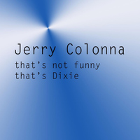 Jerry Colonna - That's Not Funny That's Dixie
