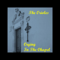 Orioles - Crying In The Chapel