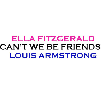 Louis Armstrong & Ella Fitzgerald - Can't We Be Friends