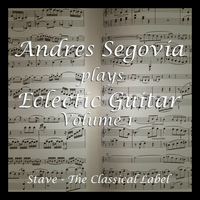 Andres Segovia - Segovia's Eclectic Guitar Volume 1