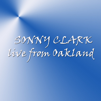 Sonny Clark - Live From Oakland