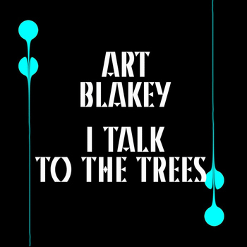 Art Blakey - I Talk To The Trees
