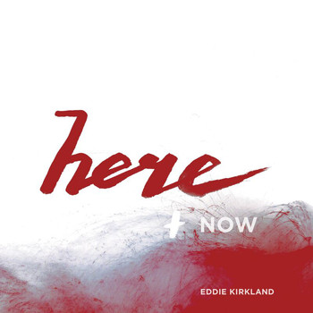 Eddie Kirkland - Here and Now - EP