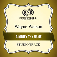 Wayne Watson - Glorify Thy Name
