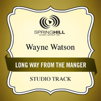 Wayne Watson - Long Way From The Manger
