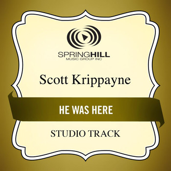 Scott Krippayne - He Was Here
