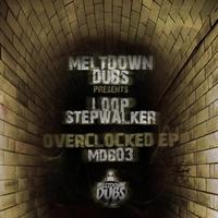 Loop Stepwalker - Meltdown Dubs 03: Overclocked