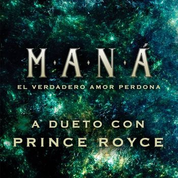 Maná - El Verdadero Amor Perdona (feat. Prince Royce)