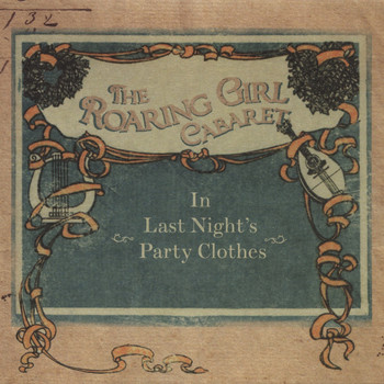 The Roaring Girl Cabaret - In Last Night's Party Clothes