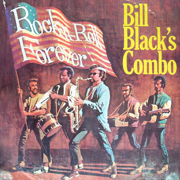 Bill Black's Combo - Rock N Roll Forever