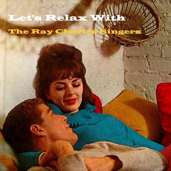 Ray Charles Singers - Let's Relax With