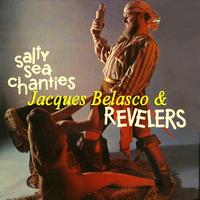 Jacques Belasco & The Revelers - Salty Sea Chanties