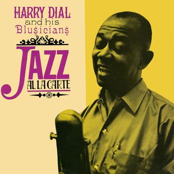 Harry Dial & His Blusicians - Jazz À La Carte