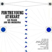 Ian Fraser & His Orchestra - For The Young At Heart