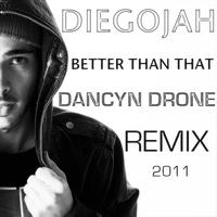 Diegojah - Better Than That (Dancyn Drone Remix)