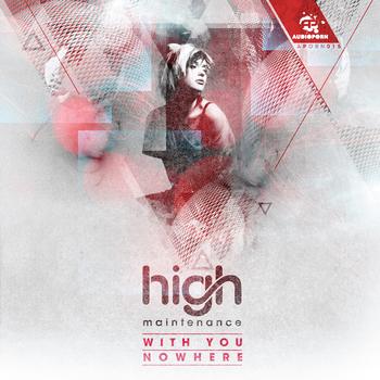 High Maintenance - With You/Nowhere