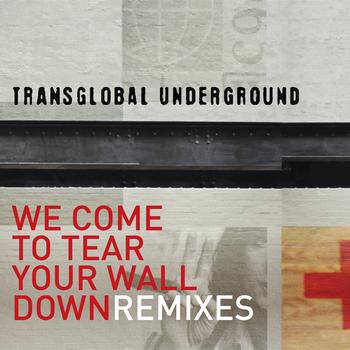 Transglobal Underground - We Come to Tear Your Wall Down - Remixes