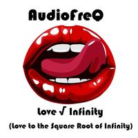 AudioFreQ - Love v Infinity (Love to the Square Root of Infinity)