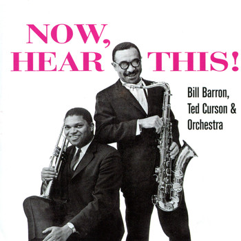 Bill Barron & Ted Curson & His Orchestra - Now, Hear This!