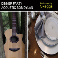 Skeggs - Dinner Party Acoustic Bob Dylan