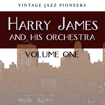 Harry James & His Orchestra - Vintage Jazz Pioneers - Harry James, Vol. 1