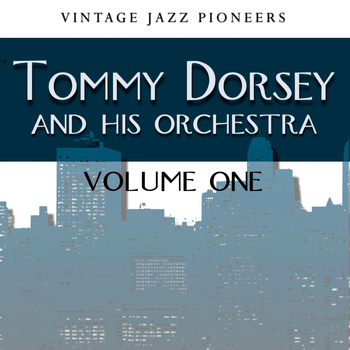 Tommy Dorsey & His Orchestra - Vintage Jazz Pioneers - Tommy Dorsey Vol. 1