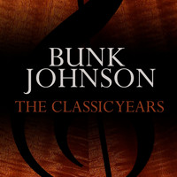 Bunk Johnson - The Classic Years